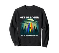 Get in Loser Were Doing Butt Stuff LGBTQ UFO Sweatshirt