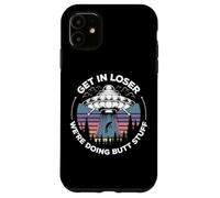 Get in Loser We're Doing Butt Stuff UFO Alien Abduction Coque pour iPhone 11