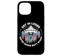 Get in Loser We're Doing Butt Stuff UFO Alien Abduction Coque pour iPhone 15