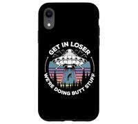 Get in Loser We're Doing Butt Stuff UFO Alien Abduction Coque pour iPhone XR