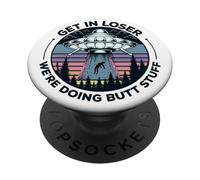 Get in Loser We're Doing Butt Stuff UFO Alien Abduction PopSockets PopGrip Adhésif