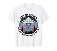 Get in Loser We're Doing Butt Stuff UFO Alien Abduction T-Shirt