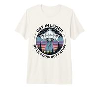 Get in Loser We're Doing Butt Stuff UFO Alien Abduction T-Shirt Haut de Gamme