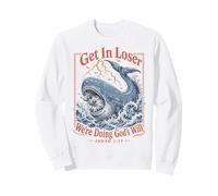 Get in Loser We're Doing Gods Will Jonah 1:17 Christian Sweatshirt