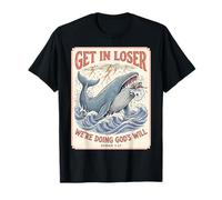 Get in Loser We're Doing Gods Will Jonah 1:17 Christian T-Shirt