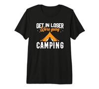 Get in Loser Were Going Camping Hiking Camper Adventure T-Shirt Haut de Gamme