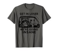 Get in Loser We're Going Insane Humour T-Shirt