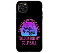 Get in Loser We're Going to Check for My Golf Ball Golfing Coque pour iPhone 11 Pro Max