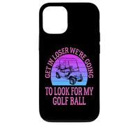 Get in Loser We're Going to Check for My Golf Ball Golfing Coque pour iPhone 12/12 Pro