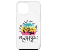 Get In Loser We're Going To Check For My Golf Ball Golfing Coque pour iPhone 12 Pro Max