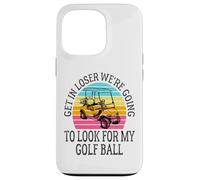Get In Loser We're Going To Check For My Golf Ball Golfing Coque pour iPhone 13 Pro