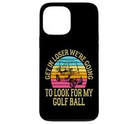 Get In Loser We're Going To Check For My Golf Ball Golfing Coque pour iPhone 13 Pro Max