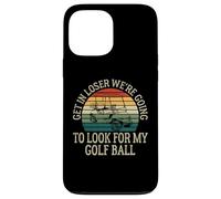 Get In Loser We're Going To Check For My Golf Ball Golfing Coque pour iPhone 13 Pro Max