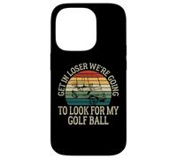 Get In Loser We're Going To Check For My Golf Ball Golfing Coque pour iPhone 14 Pro