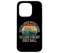 Get In Loser We're Going To Check For My Golf Ball Golfing Coque pour iPhone 15 Pro