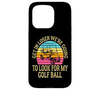 Get In Loser We're Going To Check For My Golf Ball Golfing Coque pour iPhone 15 Pro