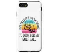 Get In Loser We're Going To Check For My Golf Ball Golfing Coque pour iPhone SE (2020) / 7 / 8