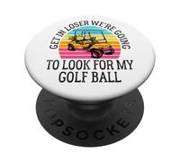 Get In Loser We're Going To Check For My Golf Ball Golfing PopSockets PopGrip Adhésif