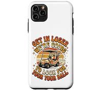 Get in Loser W'ere Going to Check for Your Ball Golf Kart Coque pour iPhone 11 Pro Max