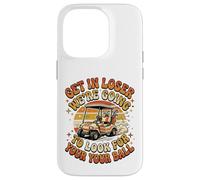 Get in Loser W'ere Going to Check for Your Ball Golf Kart Coque pour iPhone 14 Pro