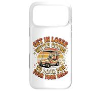 Get in Loser W'ere Going to Check for Your Ball Golf Kart Coque pour iPhone 17 Pro Max