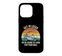 Get in Loser We're Going to Check for Your Ball - Joueur de Golf Coque pour iPhone 14 Pro Max