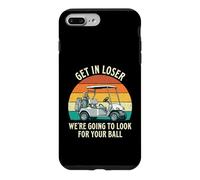 Get in Loser We're Going to Check for Your Ball - Joueur de Golf Coque pour iPhone 7 Plus/8 Plus