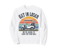 Get in Loser We're Going to Look for Your Ball Golfer Sweatshirt