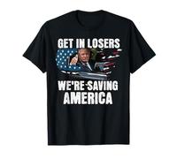 Get In Loser We're Saving America Trump Drapeau américain T-Shirt