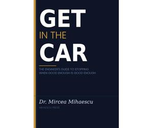GET IN THE CAR: The Engineer’s Guide to Stopping When Good Enough Is Good Enough