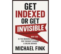 Get Indexed or Get Invisible: Why SEO is the Modern Survival Skill for Thought Leaders & Online Brands