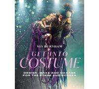 Get Into Costume Design, Make and Manage for the Stage and Screen - Vin Burnham - Bloomsbury Visual Arts - ebook (ePub) - Livre