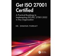 Get ISO 27001 Certified A Practical Roadmap to Implementing ISO/IEC 27001:2022 in Any Organization - Dr. Swapan Purkait - CRC Press - ebook (ePub) - Livre