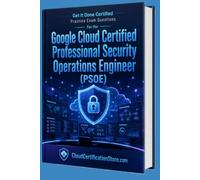 Get It Done Certified Practice Exam Questions for the Google Cloud Certified Professional Security Operations Engineer: 550 Exam-Style Questions | Detailed Explanations | Review Checklist & Scorecard