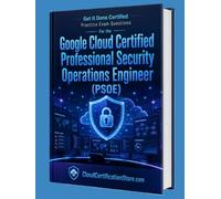 Get It Done Certified Practice Exam Questions for the Google Cloud Certified Professional Security Operations Engineer: 550 Exam-Style Questions | Detailed Explanations | Review Checklist & Scorecard