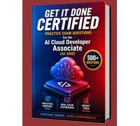 Get It Done Certified Practice Exam Questions for the Microsoft Certified Azure AI Cloud Developer Associate (AI-200): 500+ Exam-Style Questions | Detailed Explanations | Review Checklist&Scorecard