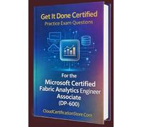 Get It Done Certified Practice Exam Questions for the Microsoft Certified Fabric Analytics Engineer Associate (DP-600): 400+ Exam-Style Questions | Detailed Explanation | Review Checklist & Scorecard
