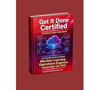 Get It Done Certified Practice Exam Questions for the Microsoft Certified Machine Learning Operations Engineer Associate (AI-300): 500+ Questions | Explanations | Review Checklist & Scorecard