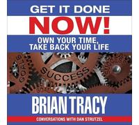 Get It Done Now!: Own Your Time, Take Back Your Life