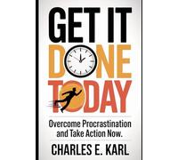 GET IT DONE TODAY: Overcome Procrastination and Take Action now