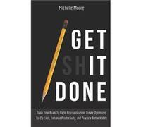 Get It Done Train Your Brain To Fight Procrastination Create Optimized ToDo Lists Enhance Productivity and Practice Better Habits - Michelle Moore - Amazo Michelle MooreMichelle Moore (Auteur)