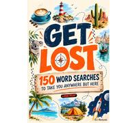 Get Lost: 150 Large Print Destination Word Search Puzzles to Take You Anywhere But Here