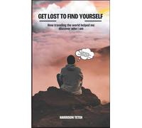 Get Lost To Find Yourself: How traveling the world helped me discover who I am