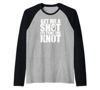 Get Me A Shot Tie The Knot Mème de fête pour Enterrement de Vie de garçon Manche Raglan