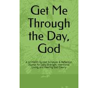 Get Me Through the Day, God: A 12-Month Guided Scripture & Reflection Journal for Daily Strength, Intentional Living, and Hearing God Clearly