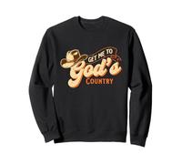 Get Me to God's Country Cowboy Western Cowpoke Sweatshirt