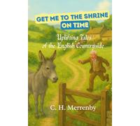 Get Me to the Shrine On Time: Uplifting Tales of the English Countryside