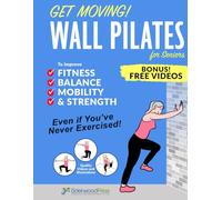 Get Moving! Wall Pilates for Seniors: To Improve Fitness, Balance, Mobility & Strength