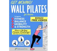 Get Moving! Wall Pilates for Seniors: To Improve Fitness, Balance, Mobility & Strength