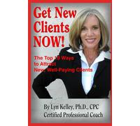 Get New Clients Now!: Top 10 Ways To Attract New, Self-Paying Clients